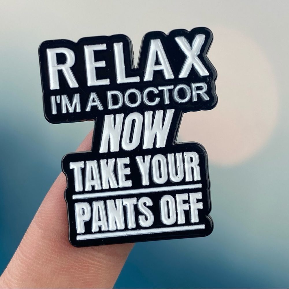 Relax I’m a Doctor Enamel Pin/ Brooch Lapel